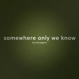 Somewhere Only We Know by Rick Pagano