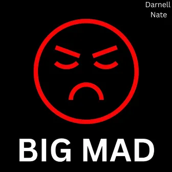 BIG MAD! by Darnell Nate