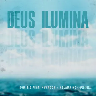 Deus Ilumina by Dom Big