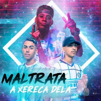 Maltrata a Xereca Dela (Brega Funk) by Mc BD