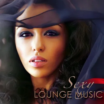 Sexy Lounge Music – Sensuality Chill Songs Summer Collection 2015 by Bombay Lounge