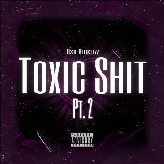 Toxic Shit, Pt. 2 by Oso Recklezz