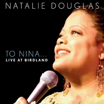 To Nina... Live at Birdland by Natalie Douglas