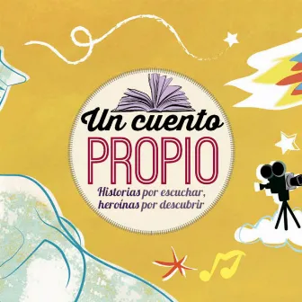 Un cuento propio. Historias para escuchar, heroínas por descubrir by Camila Monasterio