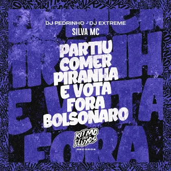 Partiu Comer Piranha e Vota Fora Bolsonaro by Dj Extreme