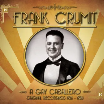 Frank Crumit - A Gay Caballero Original Recordings 1926 - 1938 by Frank Crumit