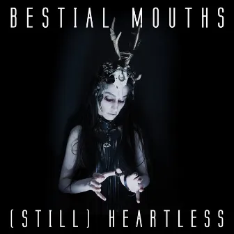 (Still) Heartless by Bestial Mouths