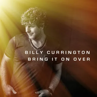 Bring It On Over by Billy Currington