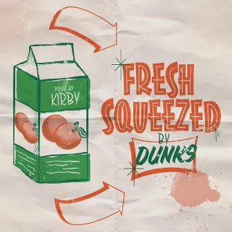 Fresh Squeezed by Dunks