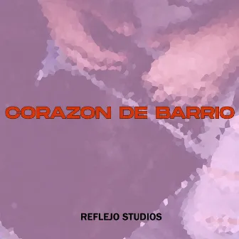 Corazon De Barrio by Reflejo Studios