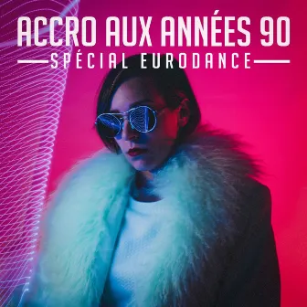 Accro aux années 90 : Spécial Eurodance by Tubes 90 Eurodance