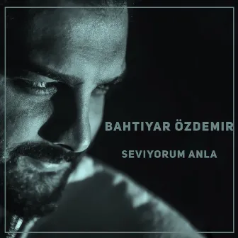 Seviyorum Anla by Bahtiyar Özdemir