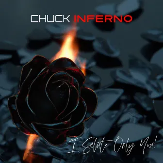 I Salute Only You by Chuck Inferno