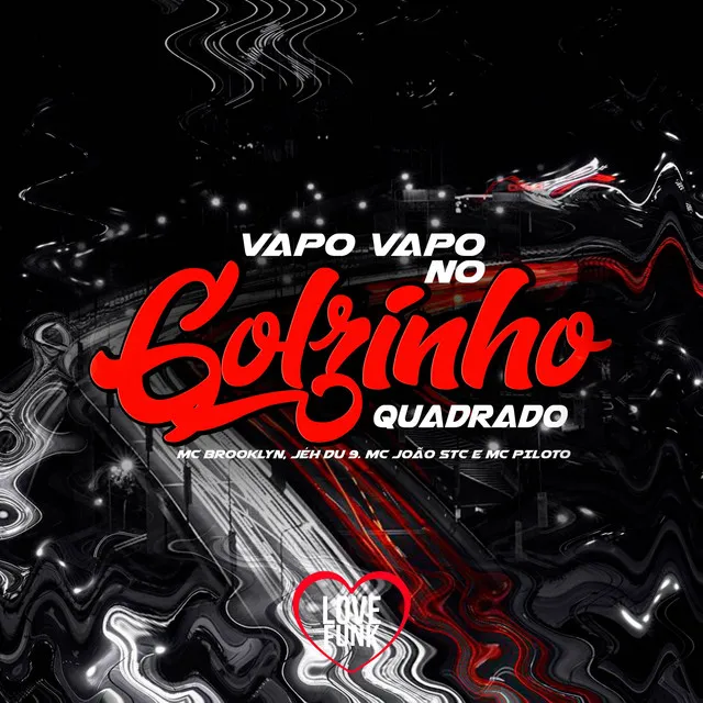 Vapo Vapo no Golzinho Quadrado