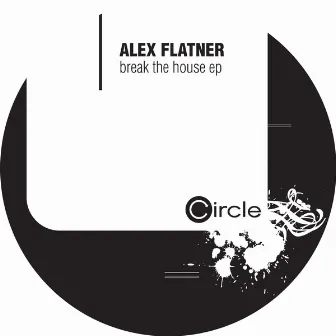 Break The House Ep by Alex Flatner