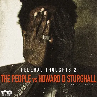 Federal Thoughts 2: The People Vs. Howard D Sturghall by HD