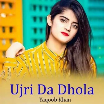 Ujri Da Dhola by Yaqoob Khan