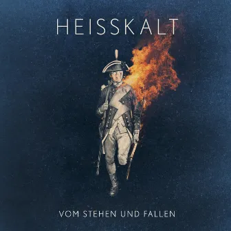 Vom Stehen und Fallen by Heisskalt