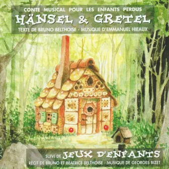 Hänsel et Gretel & Jeux d'enfants (Conte musical pour les enfants perdus) by Bruno Belthoise