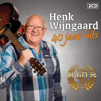 Henk Wijngaard.....40 Jaar Hits! by Henk Wijngaard