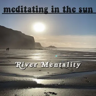 Meditating In The Sun by River Mentality