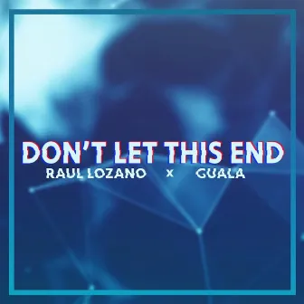 Don't Let This End by Raul Lozano