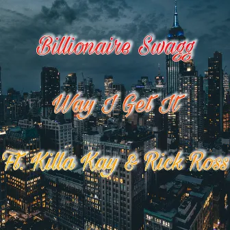 Way I Get It by Billionaire Swagg