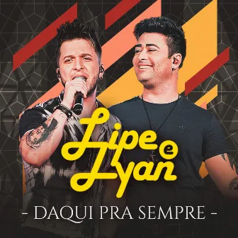 Daqui pra Sempre (Ao Vivo) by Lipe & Lyan