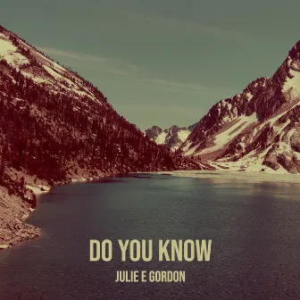 Do You Know by Julie E Gordon