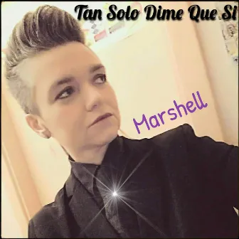 Tan solo dime que si by Marshell