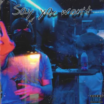 Say Ya Won't by JP