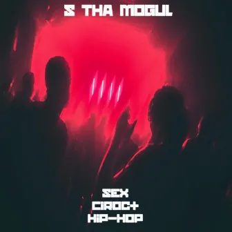 Sex, Ciroc & Hip-Hop by S Tha Mogul