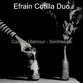 Cuisine Glamour - Sentiments by Efrain Cotilla Duo