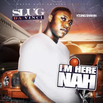 Im Here Nah by Slug DaVinci