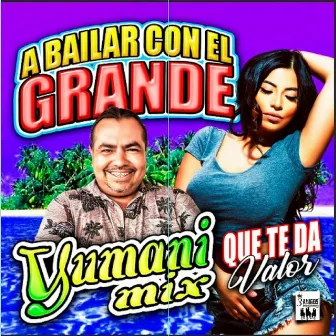 A Bailar Con El Grande, Que Te Da Valor by Yumani Mix