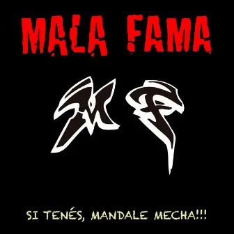 Si Tenés, Mandale Mecha!!! by Mala Fama