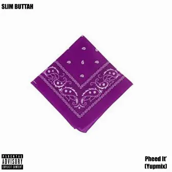 Pheed It' (Yupmix) by Slim Buttah