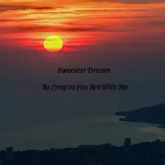 As Long as You Are With Me by Sweetest Dream