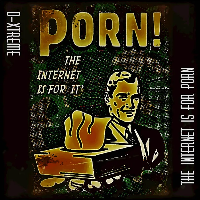 The Internet Is for Porn