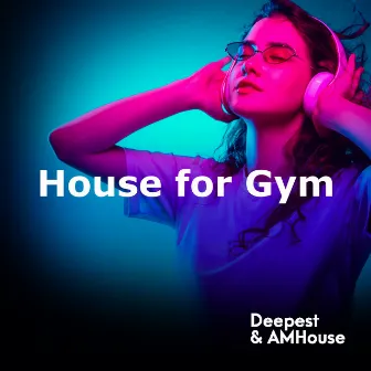 House for Gym by Deepest & AMHouse