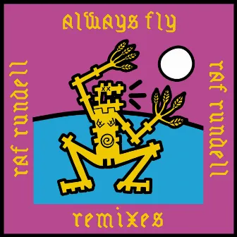 Always Fly Remixes by Raf Rundell