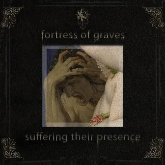 Suffering Their Presence by Fortress of Graves