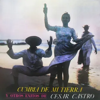 Cumbia De Mi Tierra Y Otros Exitos De Cesar Castro by Cesar Castro