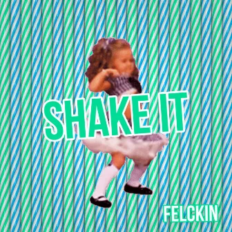 Shake It by Felckin