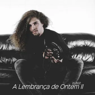 A Lembrança de Ontem II by ZK INSP