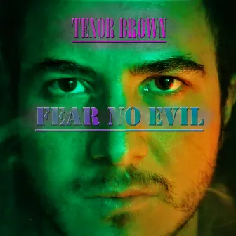 Fear No Evil by Tenor Brown