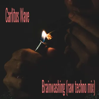 Brainwashing (Raw Techno Mix) by Carlitos Wave