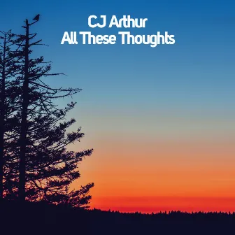 All These Thoughts (Radio Edit) by CJ Arthur