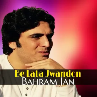 Be Lata Jwandon by Bakhan Minawal