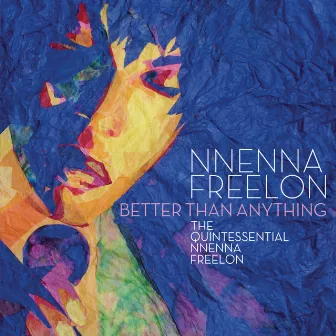 Better Than Anything: The Quintessential Nnenna Freelon by Nnenna Freelon